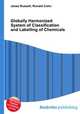 Globally Harmonized System of Classification and Labelling of Chemicals, Jesse Russell,Ronald Cohn 