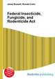 Federal Insecticide, Fungicide, and Rodenticide Act, Jesse Russell,Ronald Cohn 