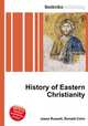 History of Eastern Christianity, Jesse Russell,Ronald Cohn 