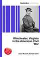 Winchester, Virginia in the American Civil War, Jesse Russell,Ronald Cohn 