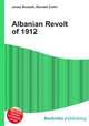 Albanian Revolt of 1912, Jesse Russell,Ronald Cohn 