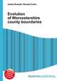 Evolution of Worcestershire county boundaries, Jesse Russell,Ronald Cohn 