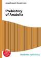 Prehistory of Anatolia, Jesse Russell,Ronald Cohn 