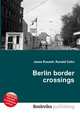Berlin border crossings, Jesse Russell,Ronald Cohn 