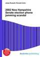 2002 New Hampshire Senate election phone jamming scandal, Jesse Russell,Ronald Cohn 