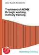 Treatment of ADHD through working memory training, Jesse Russell,Ronald Cohn 