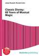 Classic Disney: 60 Years of Musical Magic, Jesse Russell,Ronald Cohn 