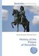 History of the Palace of Versailles, Jesse Russell,Ronald Cohn 