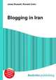 Blogging in Iran, Jesse Russell,Ronald Cohn 