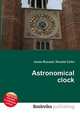 Astronomical clock, Jesse Russell,Ronald Cohn 