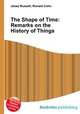 The Shape of Time: Remarks on the History of Things, Jesse Russell,Ronald Cohn 