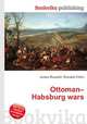 Ottoman–Habsburg wars, Jesse Russell,Ronald Cohn 