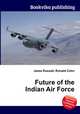 Future of the Indian Air Force, Jesse Russell,Ronald Cohn 