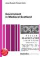 Government in Medieval Scotland, Jesse Russell,Ronald Cohn 