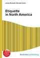 Etiquette in North America, Jesse Russell,Ronald Cohn 