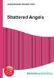 Shattered Angels, Jesse Russell,Ronald Cohn 