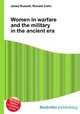 Women in warfare and the military in the ancient era, Jesse Russell,Ronald Cohn 