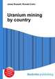 Uranium mining by country, Jesse Russell,Ronald Cohn 