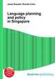 Language planning and policy in Singapore, Jesse Russell,Ronald Cohn 