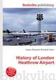 History of London Heathrow Airport, Jesse Russell,Ronald Cohn 