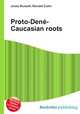 Proto-Dene-Caucasian roots, Jesse Russell,Ronald Cohn 