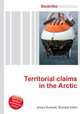 Territorial claims in the Arctic, Jesse Russell,Ronald Cohn 