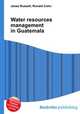 Water resources management in Guatemala, Jesse Russell,Ronald Cohn 