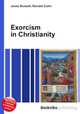 Exorcism in Christianity, Jesse Russell,Ronald Cohn 
