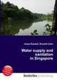 Water supply and sanitation in Singapore, Jesse Russell,Ronald Cohn 