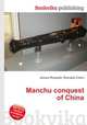 Manchu conquest of China, Jesse Russell,Ronald Cohn 