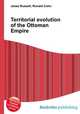 Territorial evolution of the Ottoman Empire, Jesse Russell,Ronald Cohn 