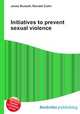 Initiatives to prevent sexual violence, Jesse Russell,Ronald Cohn 