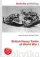 British Heavy Tanks of World War I, Jesse Russell,Ronald Cohn 
