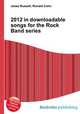2012 in downloadable songs for the Rock Band series, Jesse Russell,Ronald Cohn 