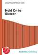 Hold On to Sixteen, Jesse Russell,Ronald Cohn 