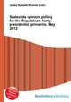 Statewide opinion polling for the Republican Party presidential primaries, May 2012, Jesse Russell,Ronald Cohn 