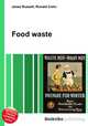 Food waste, Jesse Russell,Ronald Cohn 