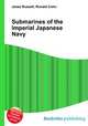 Submarines of the Imperial Japanese Navy, Jesse Russell,Ronald Cohn 