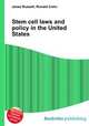 Stem cell laws and policy in the United States, Jesse Russell,Ronald Cohn 