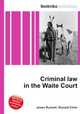 Criminal law in the Waite Court, Jesse Russell,Ronald Cohn 