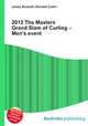 2012 The Masters Grand Slam of Curling – Men