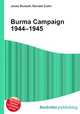 Burma Campaign 1944–1945, Jesse Russell,Ronald Cohn 