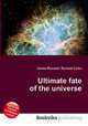 Ultimate fate of the universe, Jesse Russell,Ronald Cohn 