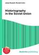 Historiography in the Soviet Union, Jesse Russell,Ronald Cohn 