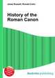 History of the Roman Canon, Jesse Russell,Ronald Cohn 
