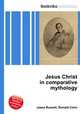Jesus Christ in comparative mythology, Jesse Russell,Ronald Cohn 