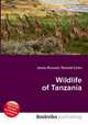 Wildlife of Tanzania, Jesse Russell,Ronald Cohn 