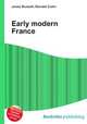 Early modern France, Jesse Russell,Ronald Cohn 