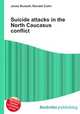 Suicide attacks in the North Caucasus conflict, Jesse Russell,Ronald Cohn 