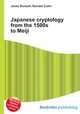 Japanese cryptology from the 1500s to Meiji, Jesse Russell,Ronald Cohn 